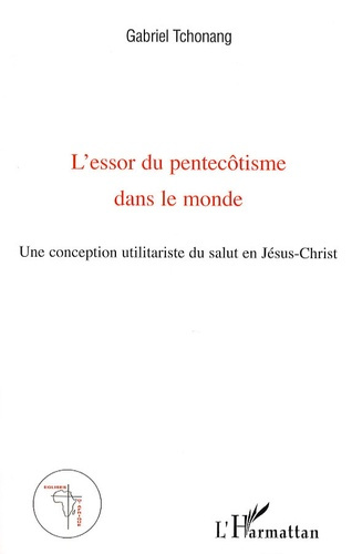 L'essor du pentecôtisme dans le monde. Une conception utilitariste du salut en Jésus-Christ