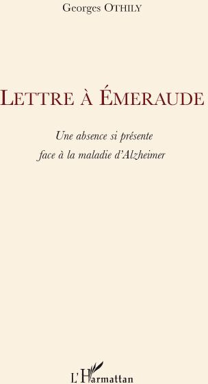 Lettre à Emeraude. Une absence si présente face à la maladie d'Alzheimer