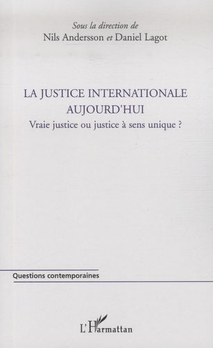 La justice internationale aujourd'hui. Vraie justice ou justice à sens unique ?