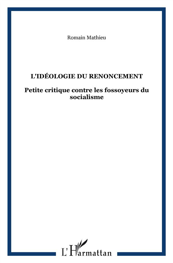 L'Idéologie du renoncement. Petite critique contre les fossoyeurs du socialisme