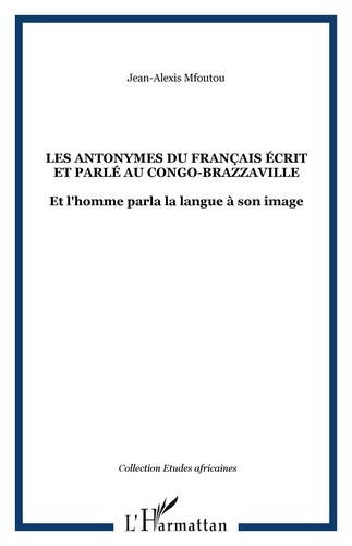 Les antonymes du français écrit et parlé au Congo-Brazzaville. Et l'homme parla la langue à son imag