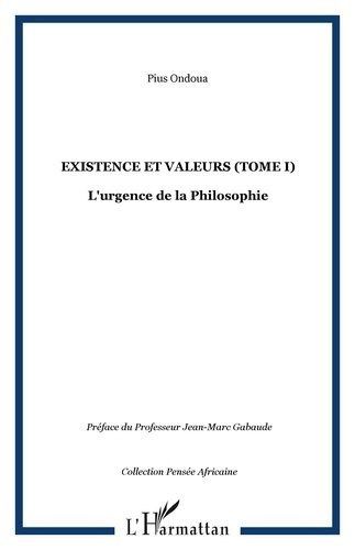 Existence et Valeurs. Tome 1 : L'urgence de la philosophie