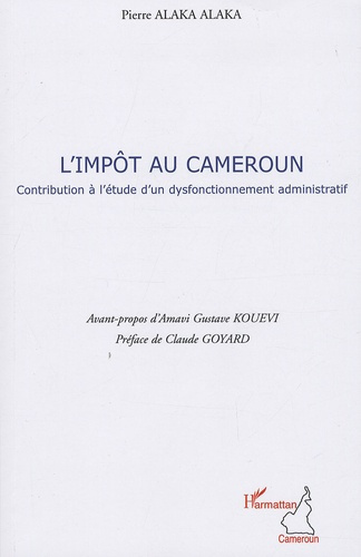 L'Impôt au Cameroun. Contribution à l'étude d'un dysfonctionnement administratif