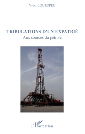 Tribulations d'un expatrié. Aux sources du pétrole