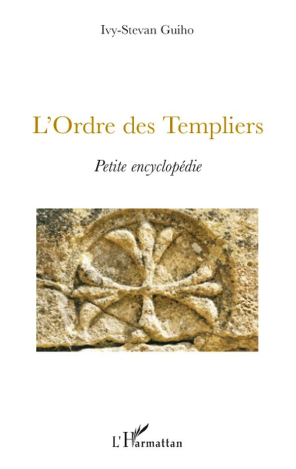 L'Ordre des Templiers. Petite encyclopédie