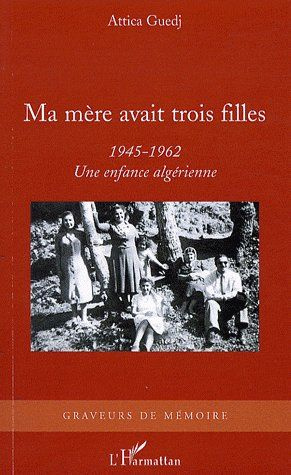 Ma mère avait trois filles. 1945-1962 Une enfance algérienne