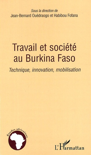 Travail et société au Burkina Faso. Technique, innovation, mobilisation