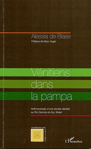 Vénétiens dans la pampa. Anthropologie d'une double identité au Rio Grande do Sul, Brésil