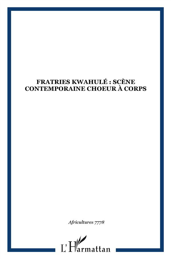Africultures N° 77-78 : Fratries Kwahulé : Scène contemporaine choeur à corps