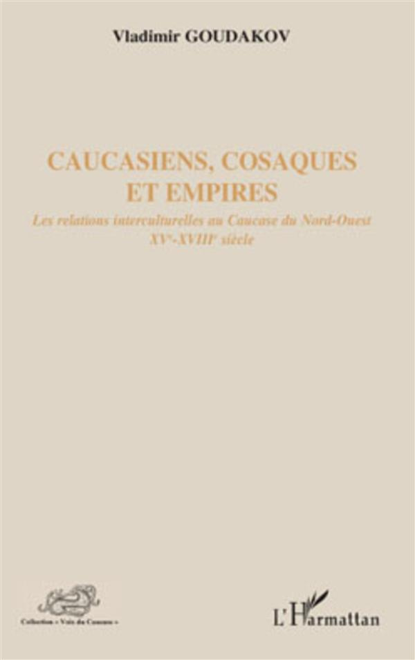 Caucasiens, Cosaques et Empires. Les relations interculturelles au Caucase du Nord-Ouest, XVe-XVIIIe