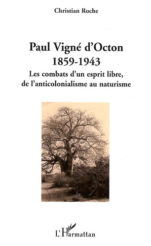 Paul Vigné d'Octon, 1859-1943. Les combats d'un esprit libre de l'anticolonialisme au naturisme