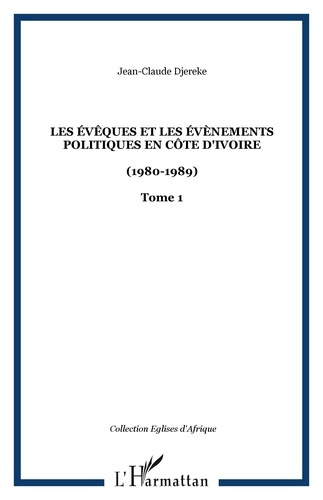 Les évêques et les évènements politiques en Côte d'Ivoire (1980-1989). Tome 1