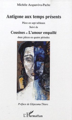 Antigone aux temps présents. Suivi de Cousines et de L'amour empaillé