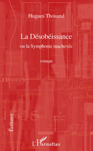 La Désobéissance. Ou la Symphonie inachevée - Roman