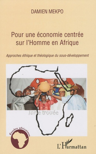 Pour une économie centrée sur l'Homme en Afrique. Approches éthique et théologique du sous-développe