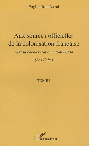 Aux sources officielles de la colonisation française:les faits. Tome 1, Vers la décolonisation : 194