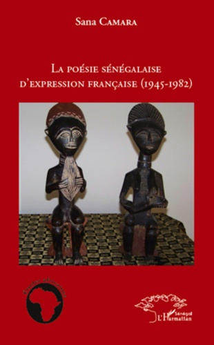La poésie sénégalaise d'expression française (1945-1982)