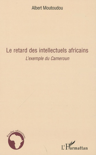Le retard des intellectuels africains. L'exemple du Cameroun