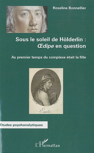 Sous le soleil de Hölderlin : Oedipe en question. Au premier temps du complexe était la fille