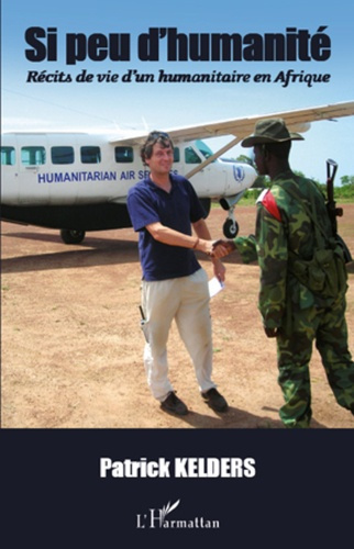 Si peu d'humanité. Récits de vie d'un humanitaire en Afrique