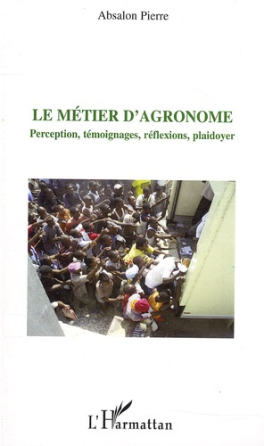 Le métier d'agronome. Perception, témoignages, réflexions, plaidoyer