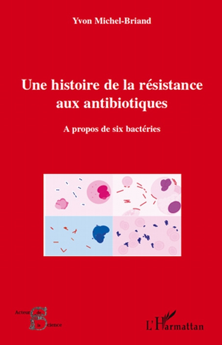 Une histoire de la résistance aux antibiotiques. A propos de six bactéries