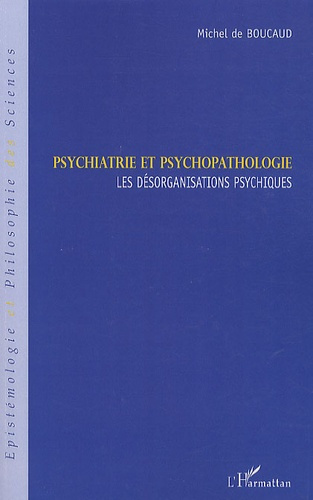 Psychiatrie et psychopathologie. Les désorganisations psychiques
