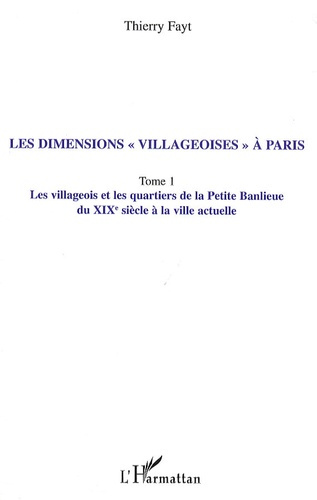 Les dimensions "villageoises" à Paris. Tome 1, Les villageois et les quartiers de la Petite Banlieue