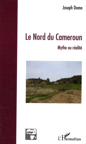 Le nord du Cameroun. Mythe ou réalité