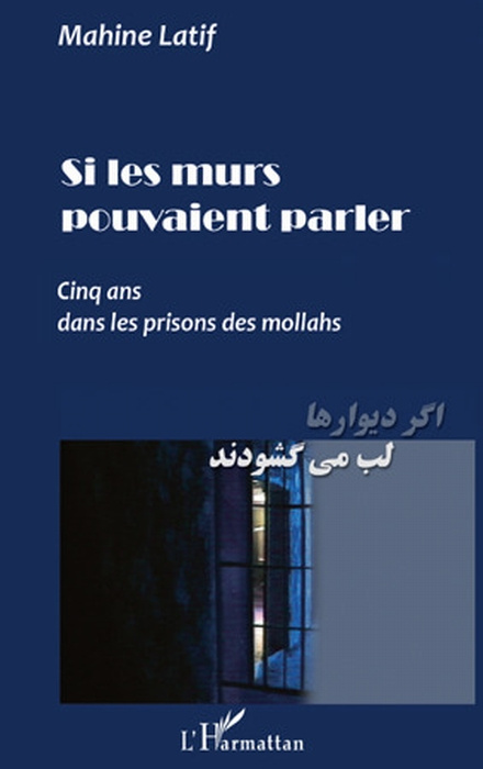 Si les murs pouvaient parler. Cinq ans dans les prisons des Mollahs