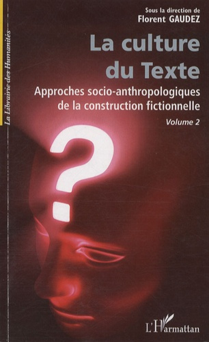 La Culture du Texte, Volume 2. Approches socio-anthropologiques de la construction fictionnelle