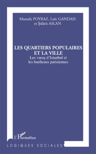 Les quartiers populaires et la ville. Les varos d'Istanbul et les banlieues parisiennes
