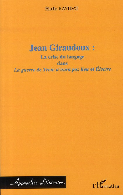 Jean Giraudoux : la crise du langage dans La guerre de Troie n'aura pas lieu et Electre