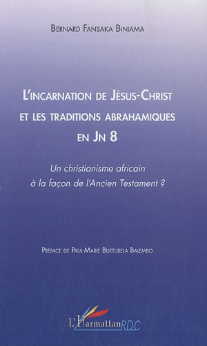 L'incarnation de Jésus-Christ et les traditions abrahamiques en Jn 8. Un christianisme africain à la