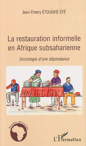 La restauration informelle en Afrique subsaharienne. Sociologie d'une dépendance