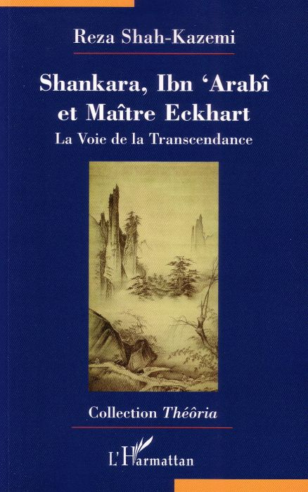 Shankara, Ibn 'Arabî et Maître Eckhart. La Voie de la Transcendance
