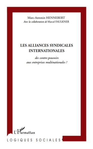 Les alliances syndicales internationales, des contre-pouvoirs aux entreprises multinationales ? Une