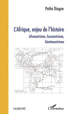 L'Afrique, enjeu de l'histoire. Afrocentrisme, Eurocentrisme, Sémitocentrisme