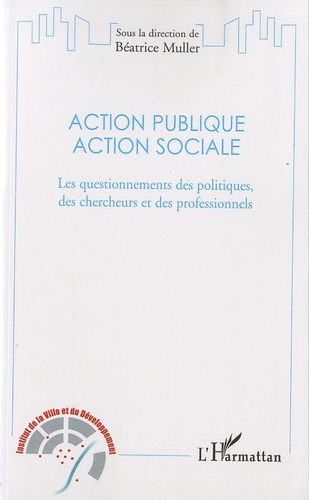 Action publique, action sociale. Les questionnements des politiques, des chercheurs et des professio