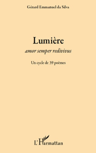 Lumière. Amor semper redivivus - Un cycle de 39 poèmes