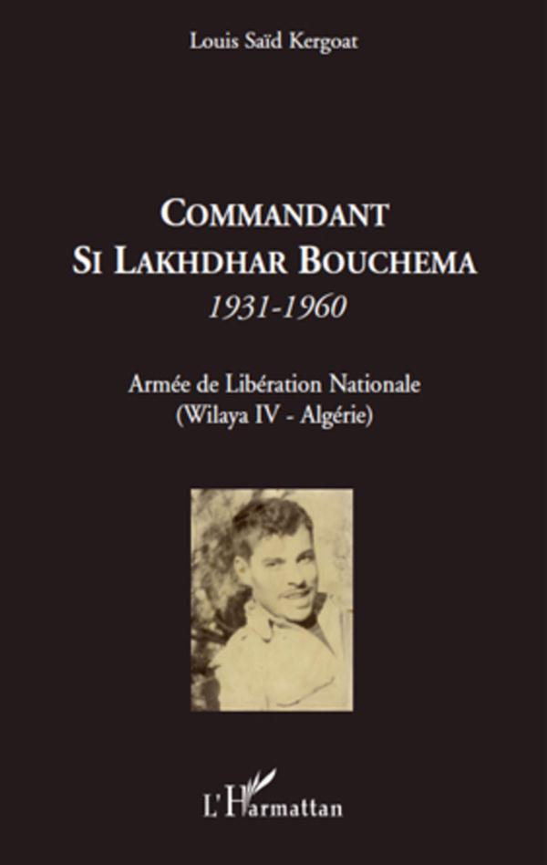 Commandant Si Lakhdhar Bouchema, 1931-1960. Armée de Libération Nationale (Wilaya IV-Algérie)