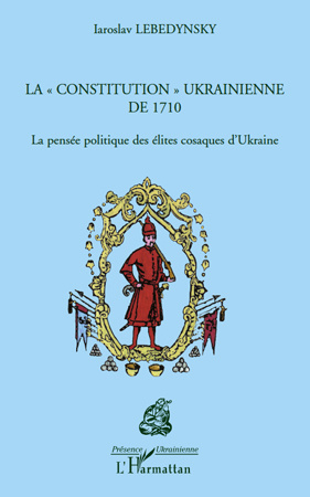 La "constitution" ukrainienne de 1710. La pensée politique des élites cosaques d'Ukraine