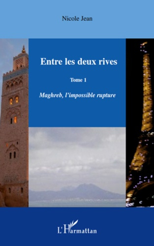 Entre les deux rives - Tome 1. Maghreb, l'impossible rupture