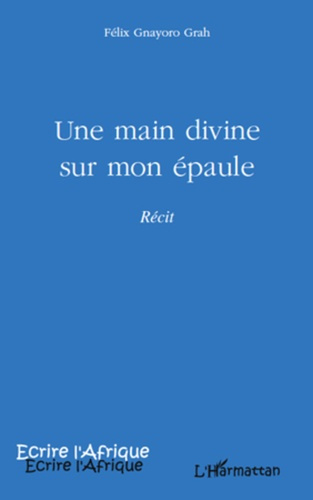 Une main divine sur mon épaule. Récit