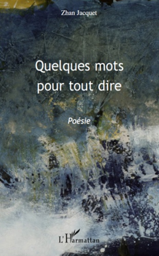 Quelques mots pour tout dire. Poésie