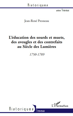 L'éducation des sourds et muets, des aveugles et des contrefaits au Siècle des Lumières. 1750-1789