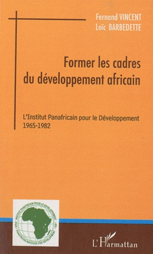 Former les cadres du développement africain. L'Institut Panafricain pour le Développement (1965-1982