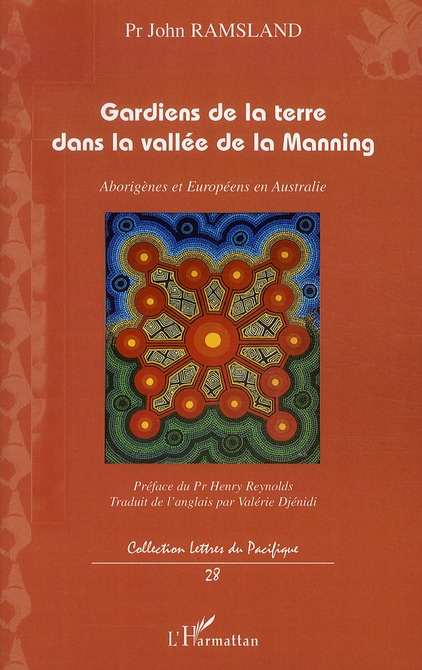 Gardiens de la terre dans la vallee de la Manning. Aborigènes et Européens en Australie