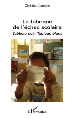 La fabrique de l'échec scolaire. Tableau noir, tableau blanc