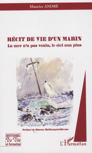 Récit de vie d'un marin. La mer n'a pas voulu, le ciel non plus